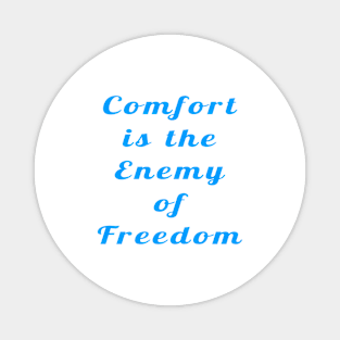 Confort Is The Enemy Of Freedom  - Front Magnet